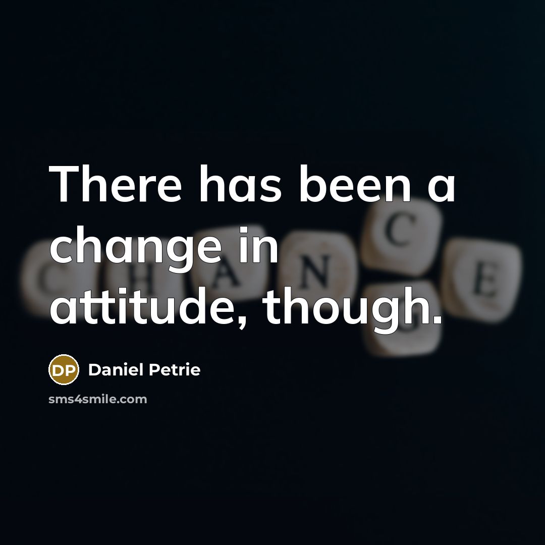 “There has been a change in attitude, though.…” quote by Daniel Petrie