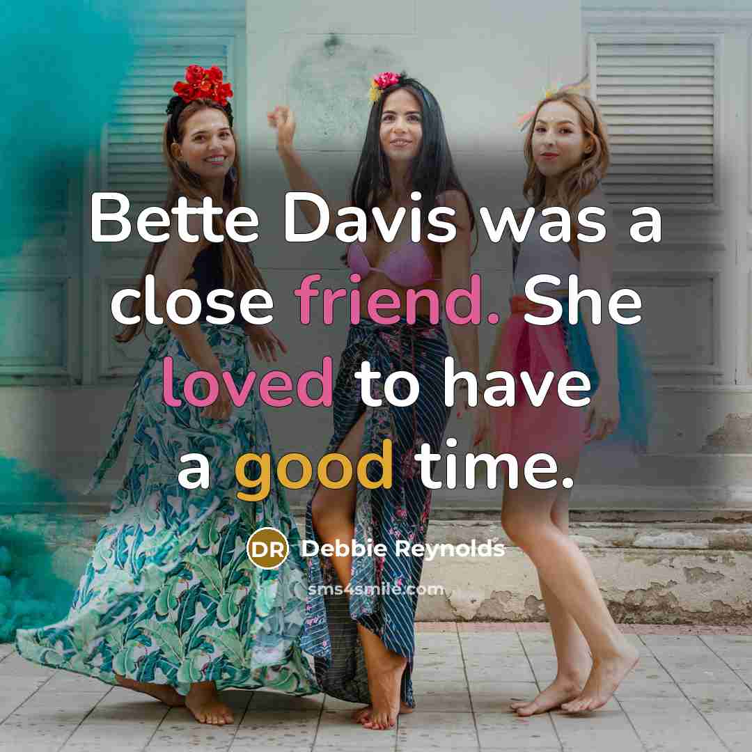 “Bette Davis was a close friend. She loved to have a good time.” quote by Debbie Reynolds