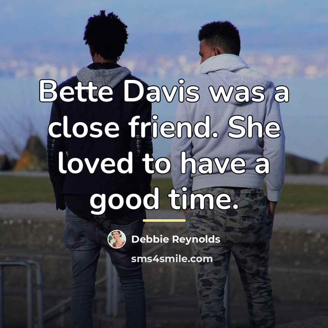 “Bette Davis was a close friend. She loved to have…” quote by Debbie Reynolds