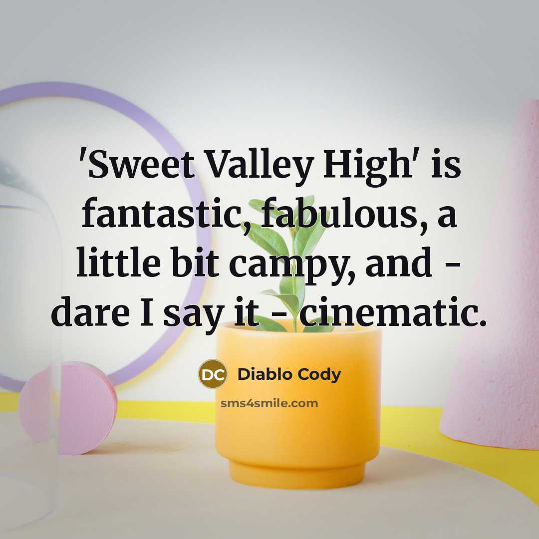 “'Sweet Valley High' is fantastic, fabulous, a little bit campy,…” quote by Diablo Cody