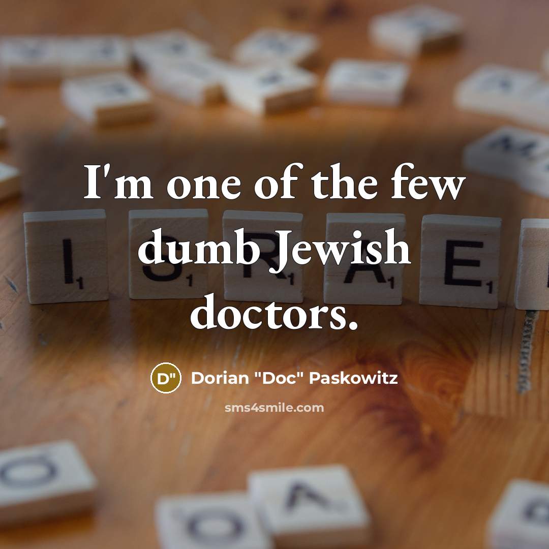 “I'm one of the few dumb Jewish doctors.…” quote by Dorian "Doc" Paskowitz