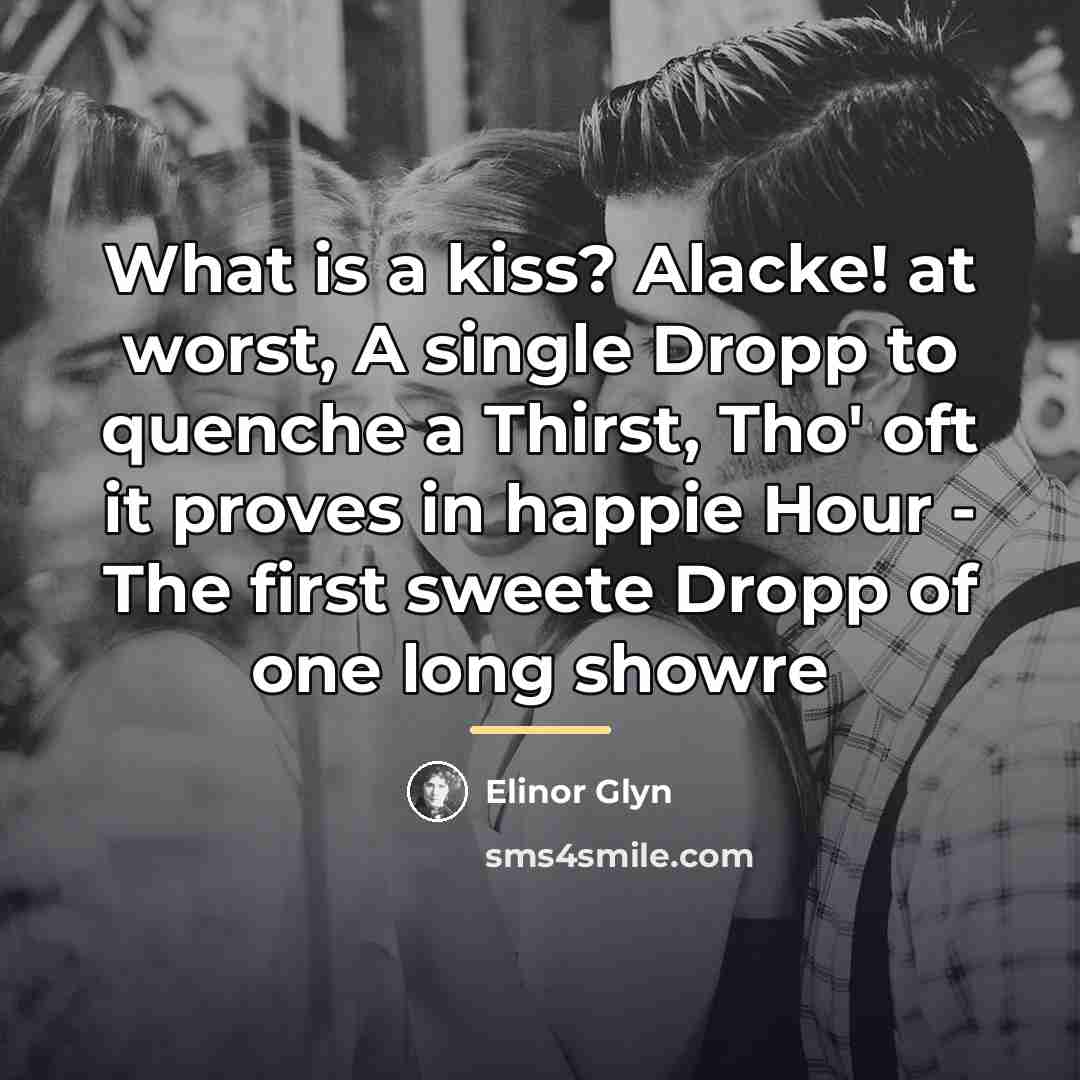 “What is a kiss? Alacke! at worst, A single Dropp…” quote by Elinor Glyn