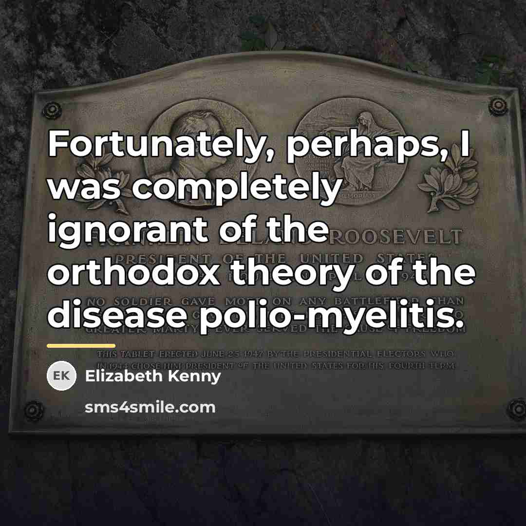 “Fortunately, perhaps, I was completely ignorant of the orthodox theory…” quote by Elizabeth Kenny