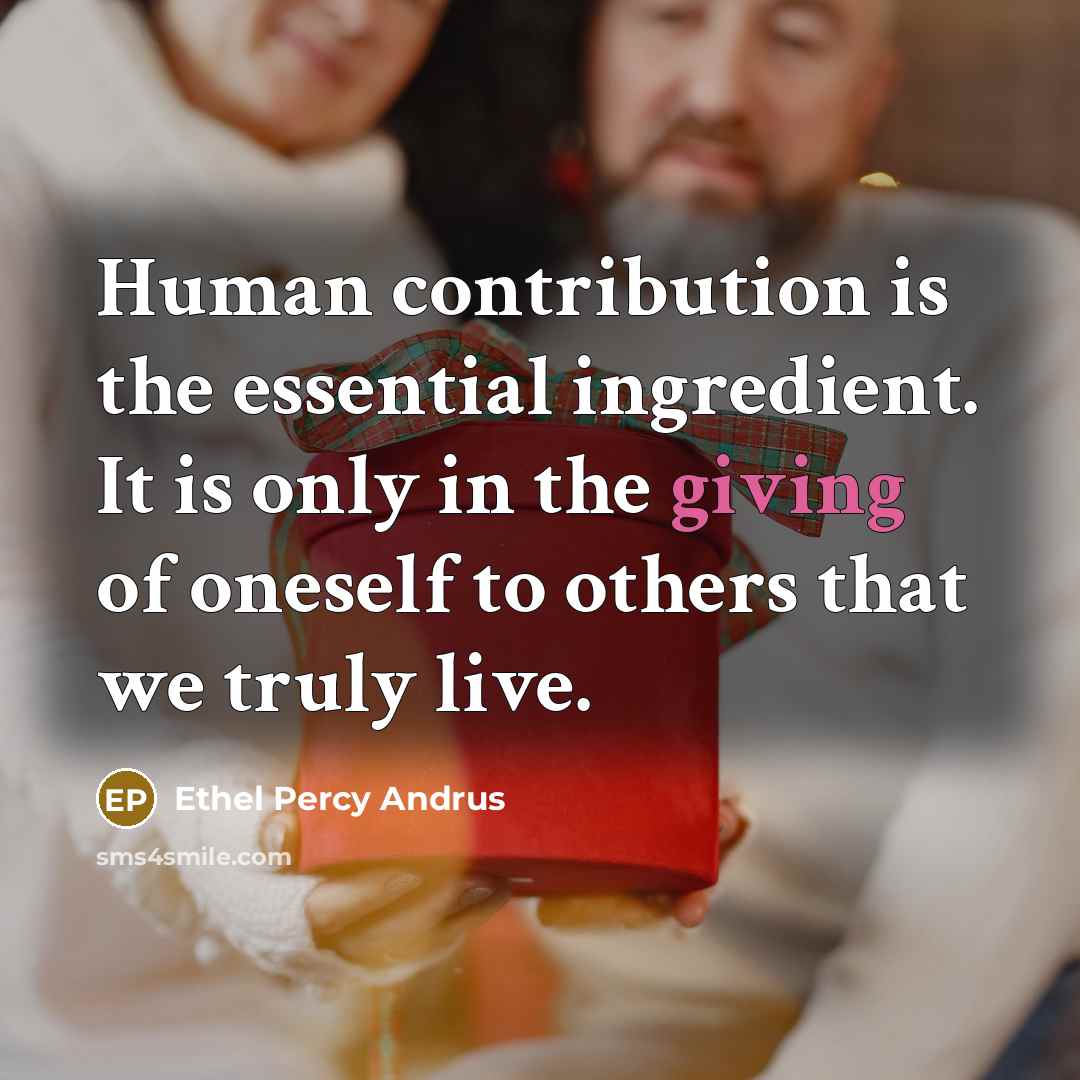 “Human contribution is the essential ingredient. It is only in…” quote by Ethel Percy Andrus