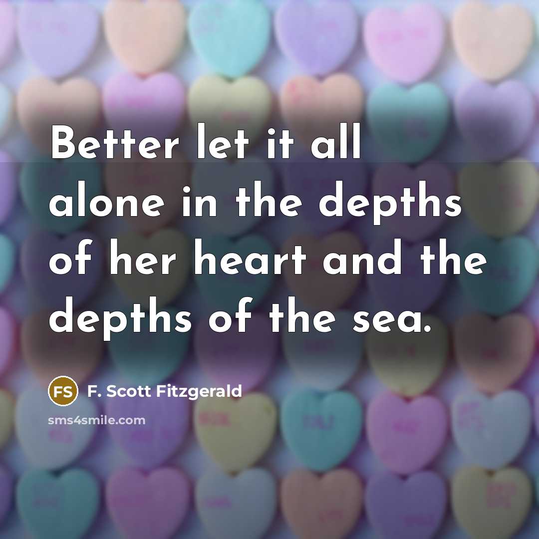 “Better let it all alone in the depths of her…” quote by F. Scott Fitzgerald