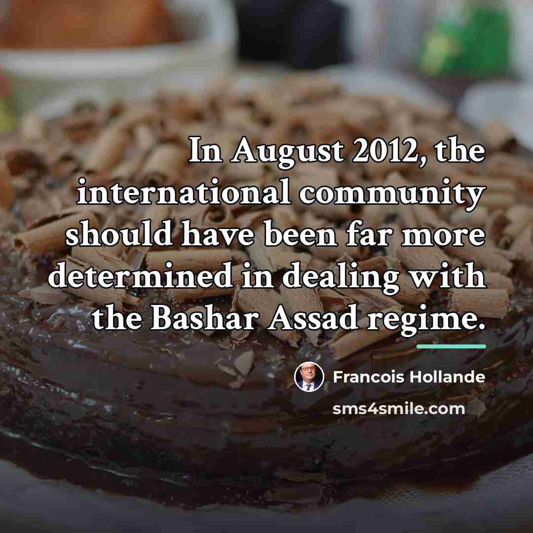 “In August 2012, the international community should have been far…” quote by Francois Hollande