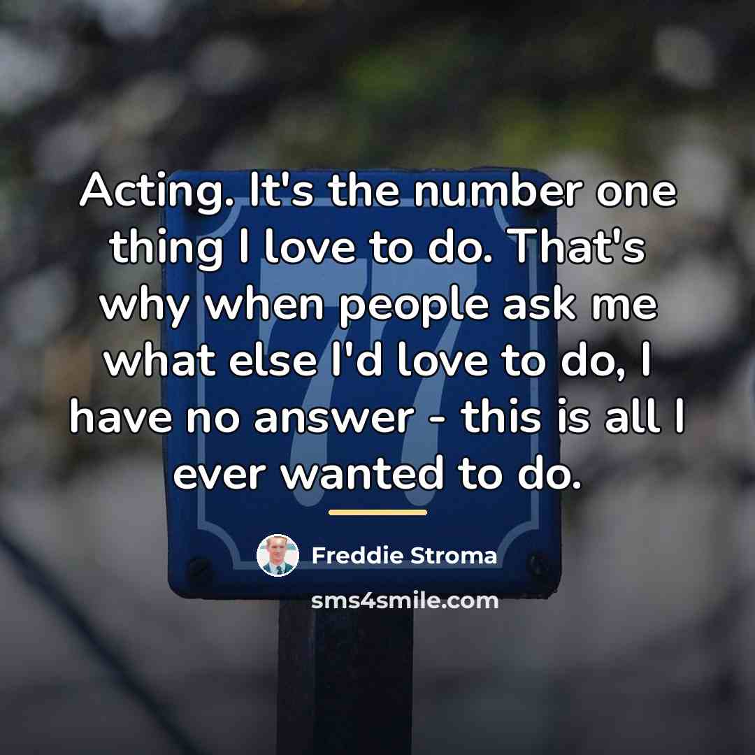 “Acting. It's the number one thing I love to do.…” quote by Freddie Stroma
