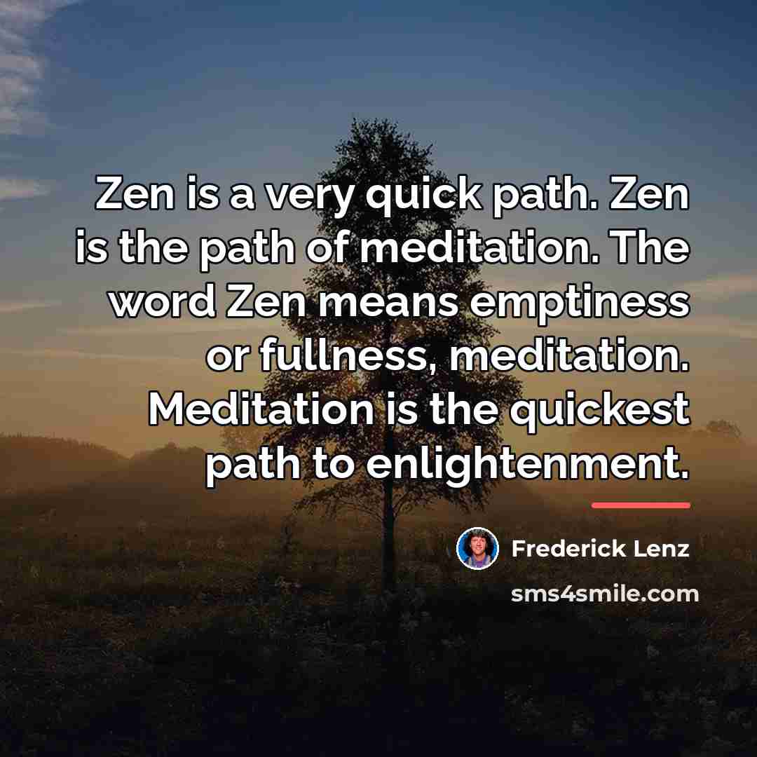 “Zen is a very quick path. Zen is the path…” quote by Frederick Lenz