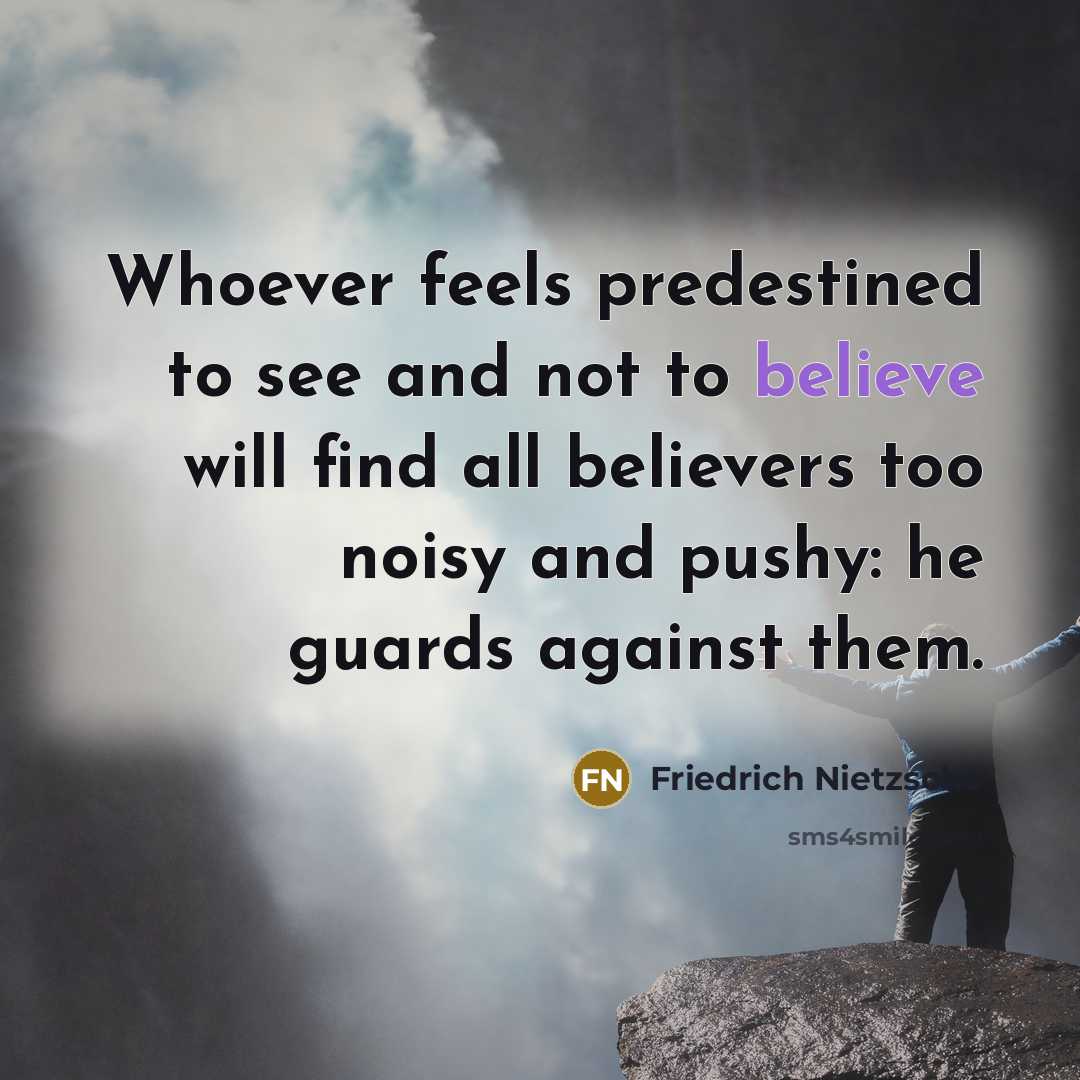 “Whoever feels predestined to see and not to believe will…” quote by Friedrich Nietzsche