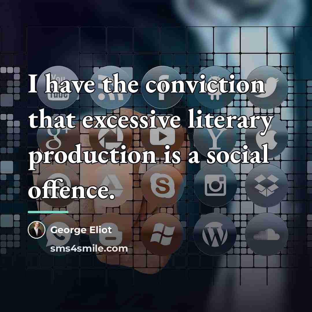 “I have the conviction that excessive literary production is a…” quote by George Eliot