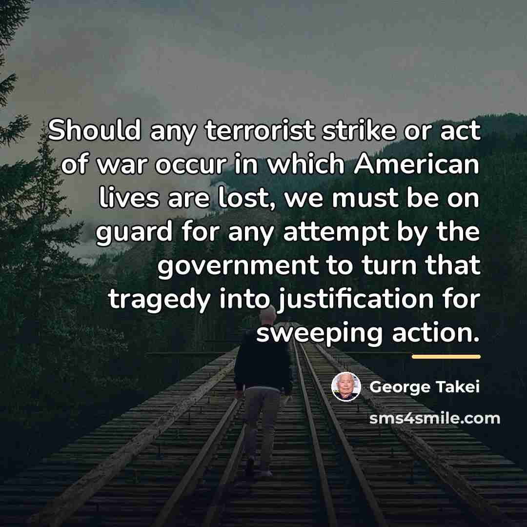 “Should any terrorist strike or act of war occur in…” quote by George Takei