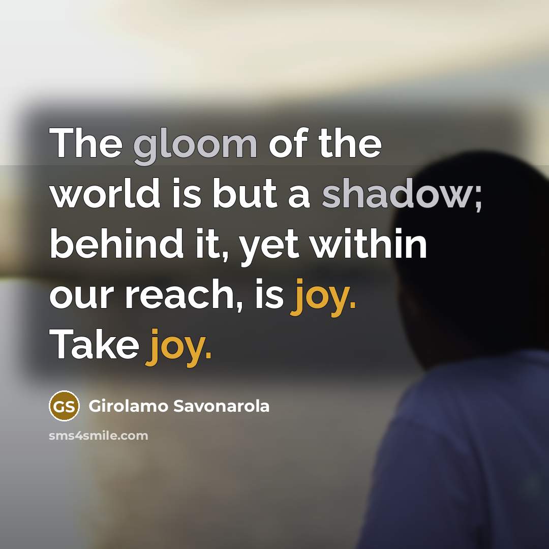 “The gloom of the world is but a shadow; behind…” quote by Girolamo Savonarola