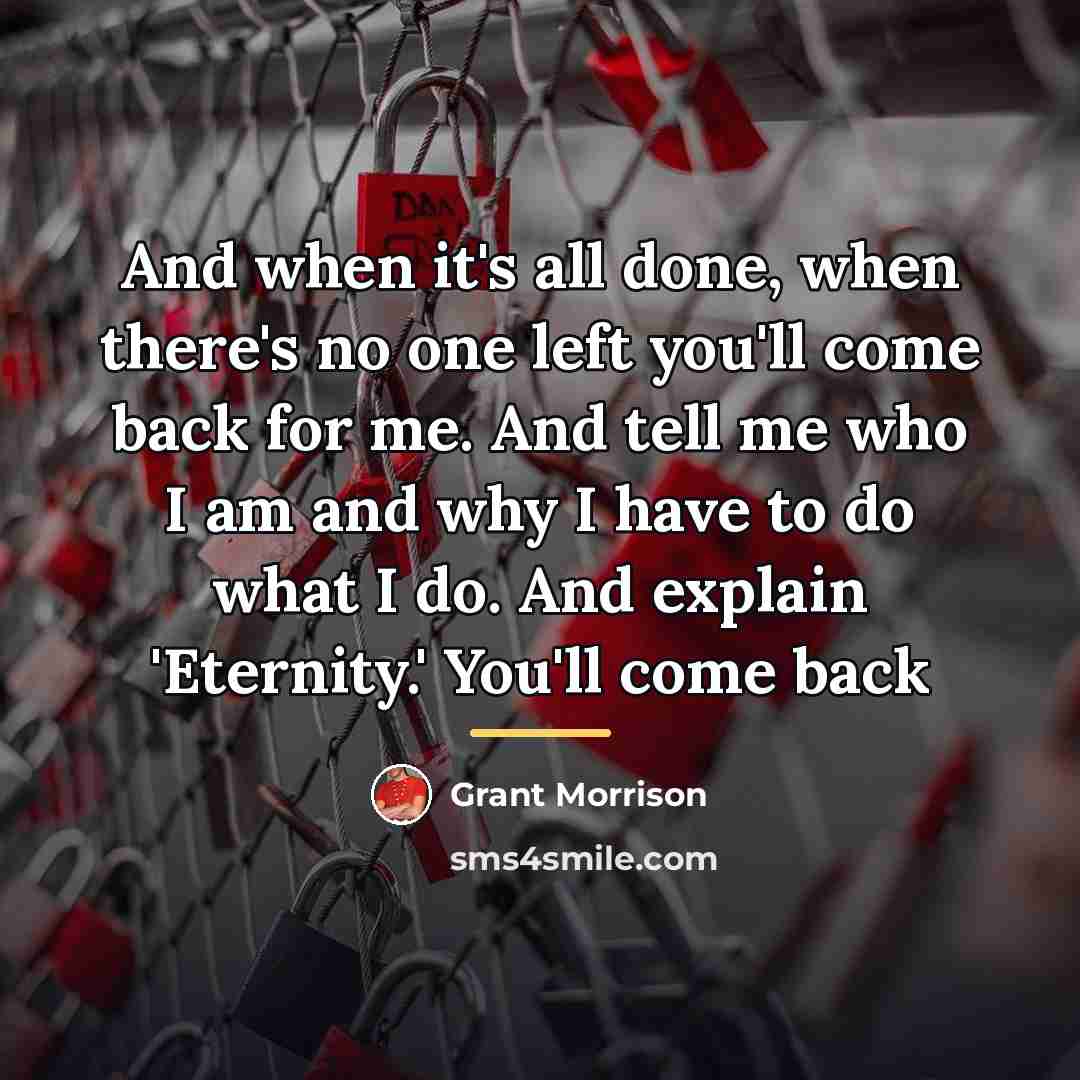 “And when it's all done, when there's no one left…” quote by Grant Morrison