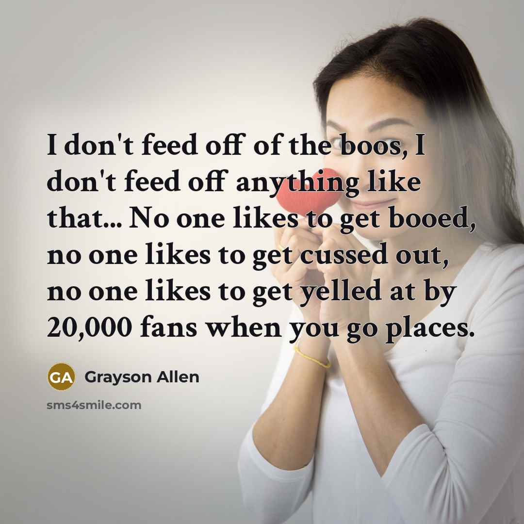“I don't feed off of the boos, I don't feed…” quote by Grayson Allen