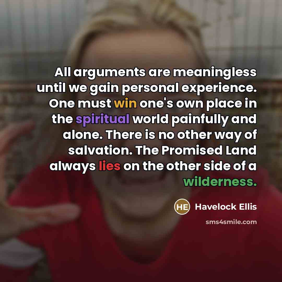 “All arguments are meaningless until we gain personal experience. One…” quote by Havelock Ellis