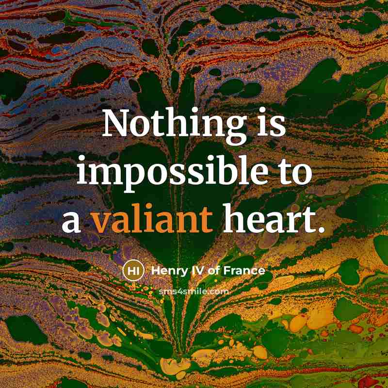 “Nothing is impossible to a valiant heart.…” quote by Henry IV of France