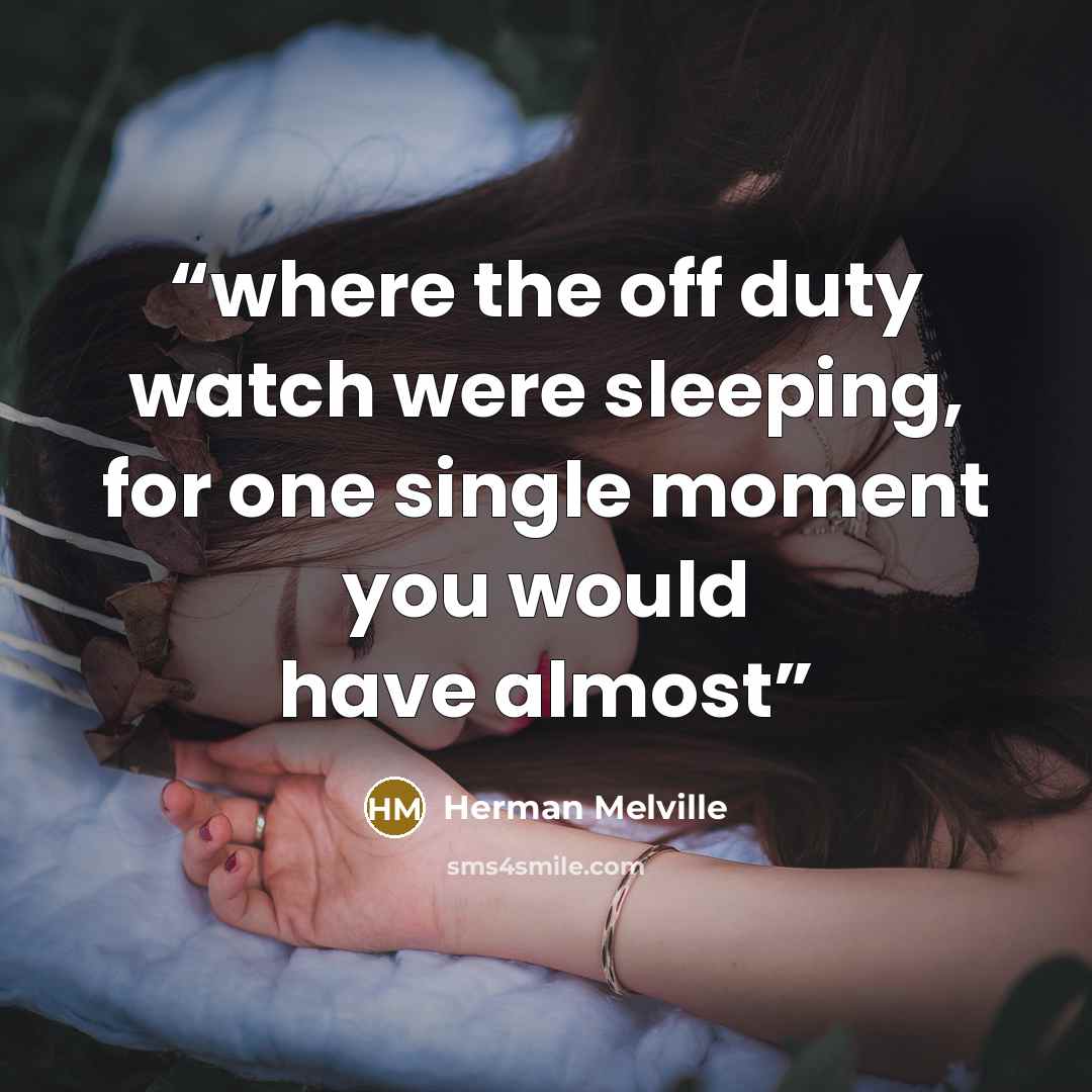 “where the off duty watch were sleeping, for one single moment you would have almost” quote by Herman Melville