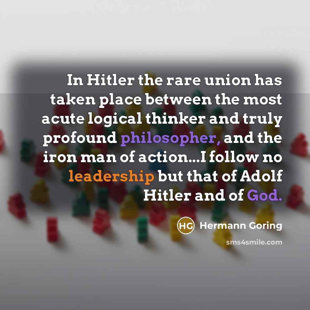 “In Hitler the rare union has taken place between the…” quote by Hermann Goring