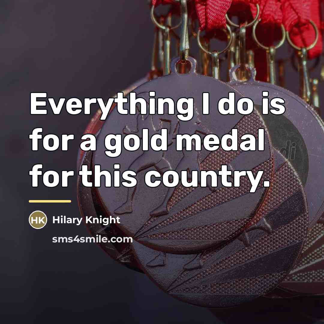 “Everything I do is for a gold medal for this…” quote by Hilary Knight