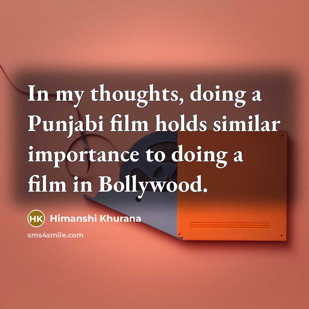 “In my thoughts, doing a Punjabi film holds similar importance to doing a film in Bollywood.” quote by Himanshi Khurana