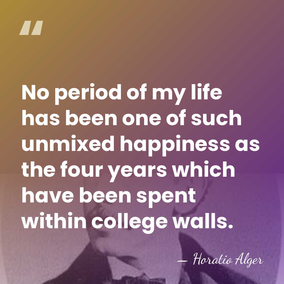 No period of my life has been one of such unmixed happiness&hellip; - Horatio Alger