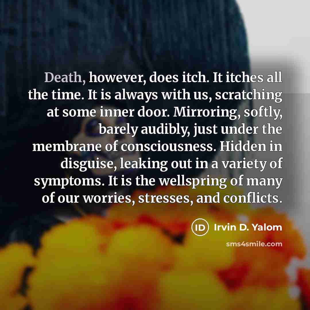 “Death, however, does itch. It itches all the time. It…” quote by Irvin D. Yalom