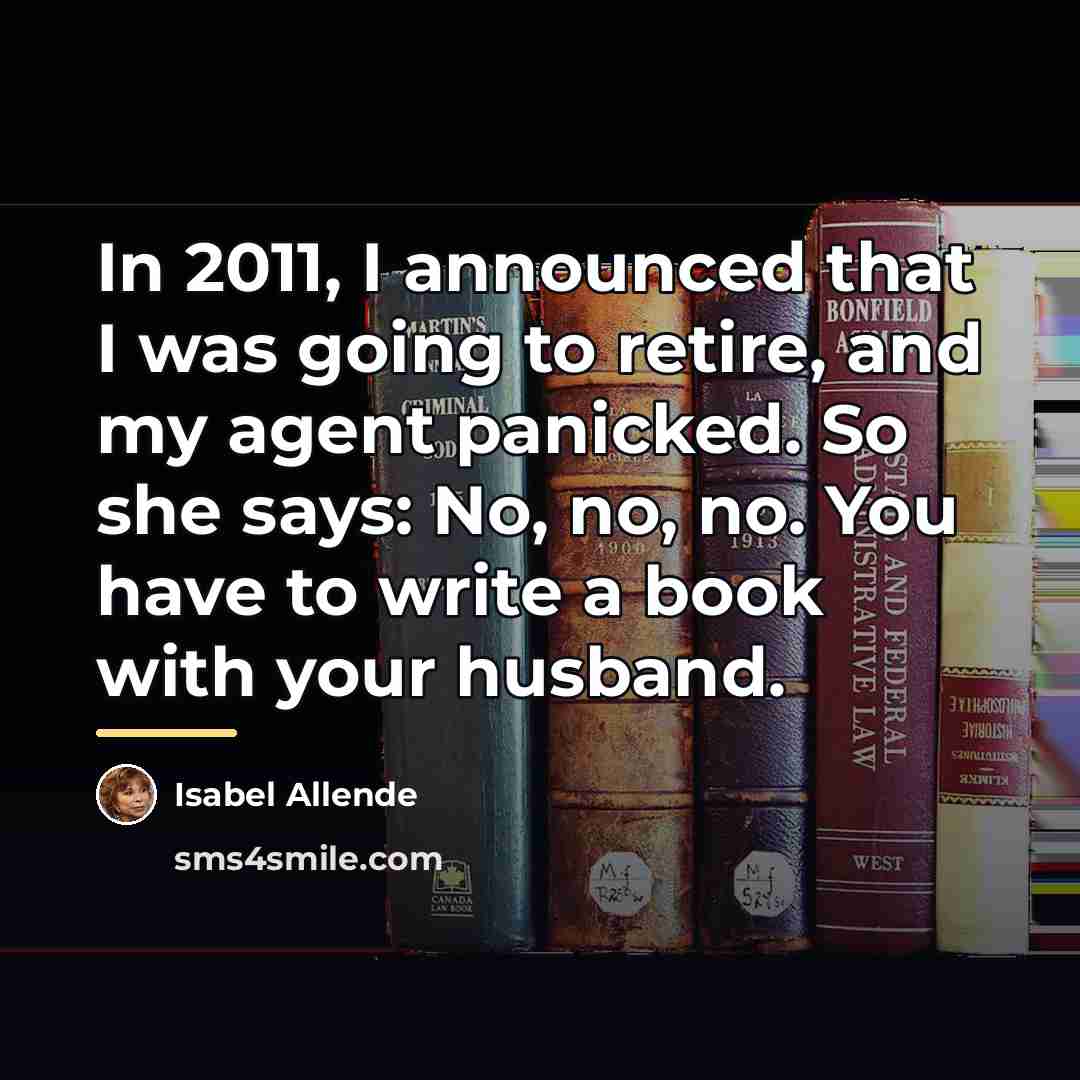 “In 2011, I announced that I was going to retire,…” quote by Isabel Allende