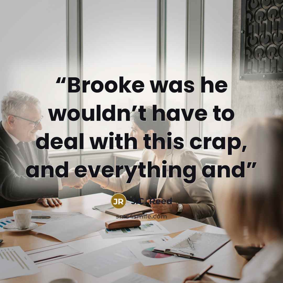 “Brooke was he wouldn’t have to deal with this crap, and everything and” quote by J.C. Reed