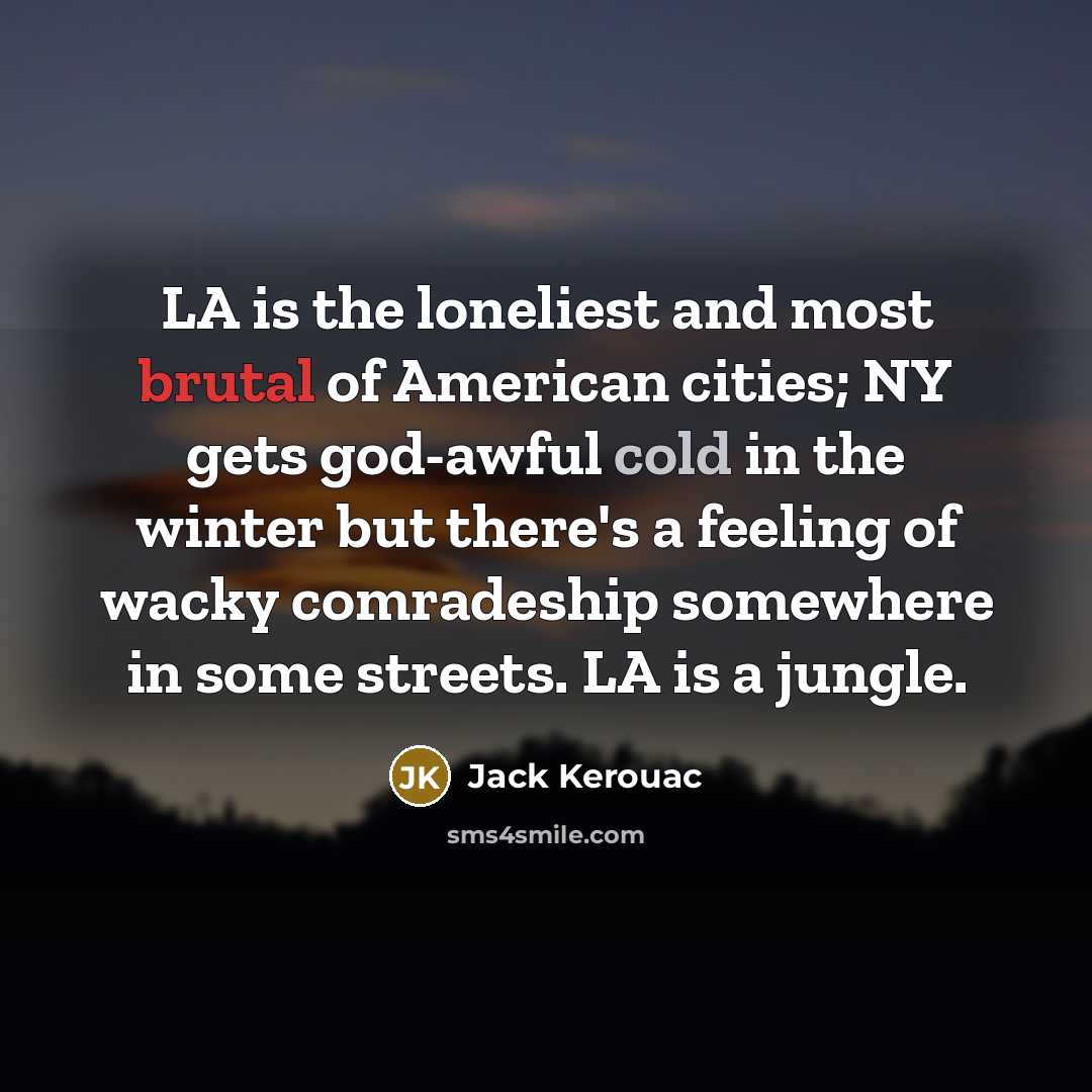 “LA is the loneliest and most brutal of American cities;…” quote by Jack Kerouac