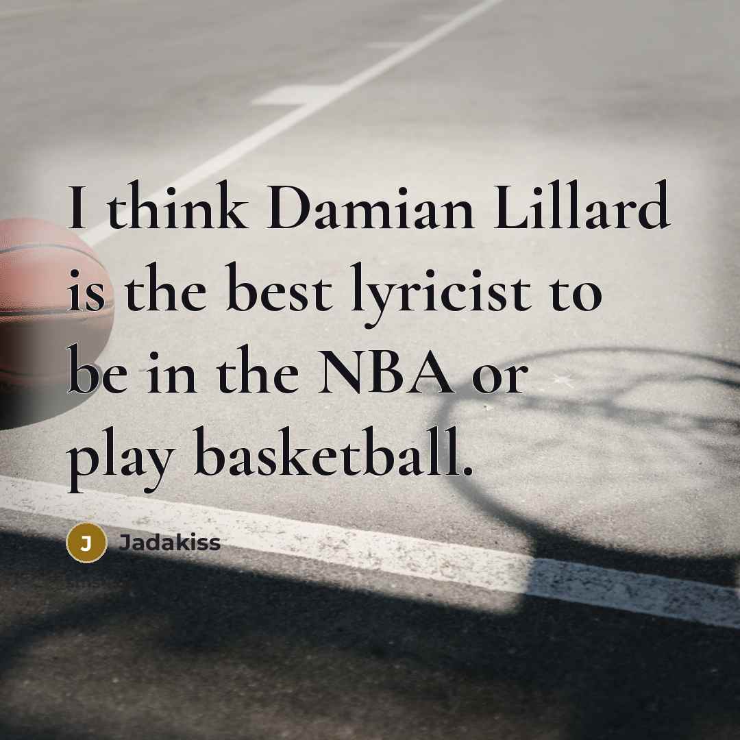 “I think Damian Lillard is the best lyricist to be…” quote by Jadakiss
