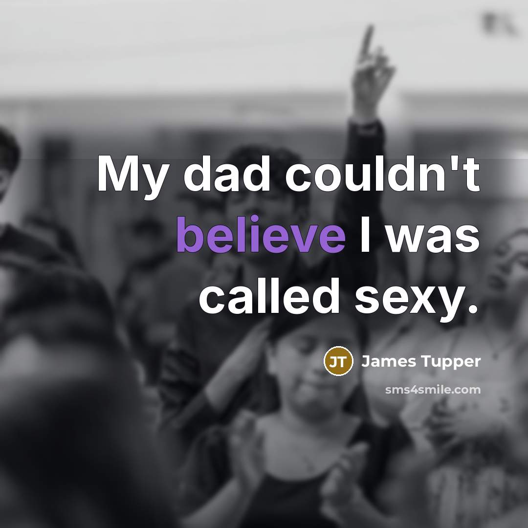 “My dad couldn't believe I was called sexy.…” quote by James Tupper
