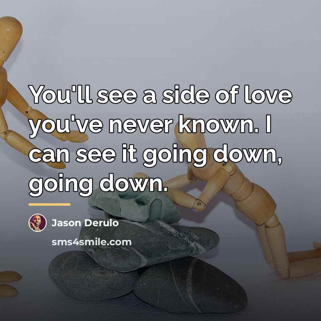 “You'll see a side of love you've never known. I…” quote by Jason Derulo