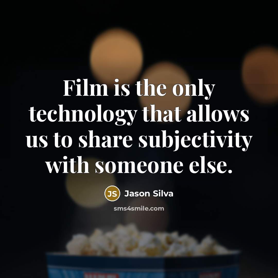 “Film is the only technology that allows us to share…” quote by Jason Silva