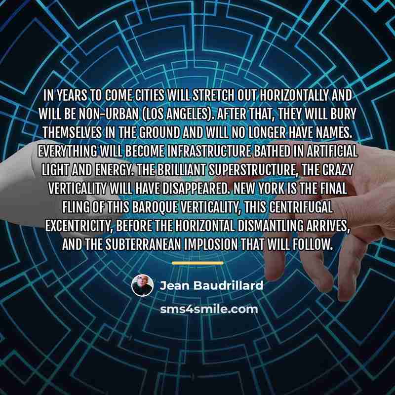 “In years to come cities will stretch out horizontally and…” quote by Jean Baudrillard