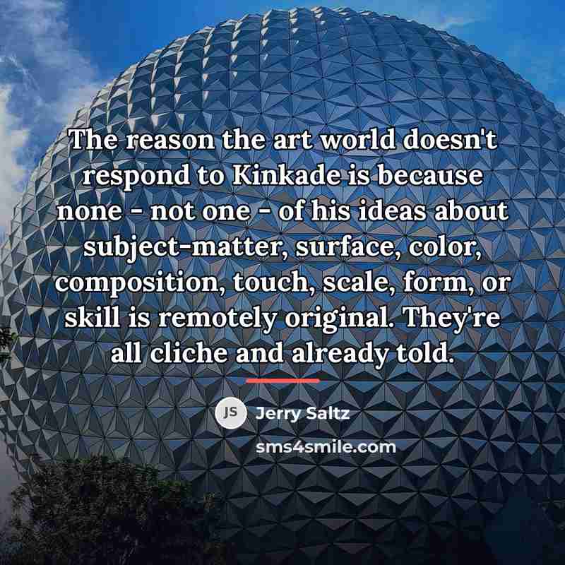 “The reason the art world doesn't respond to Kinkade is…” quote by Jerry Saltz
