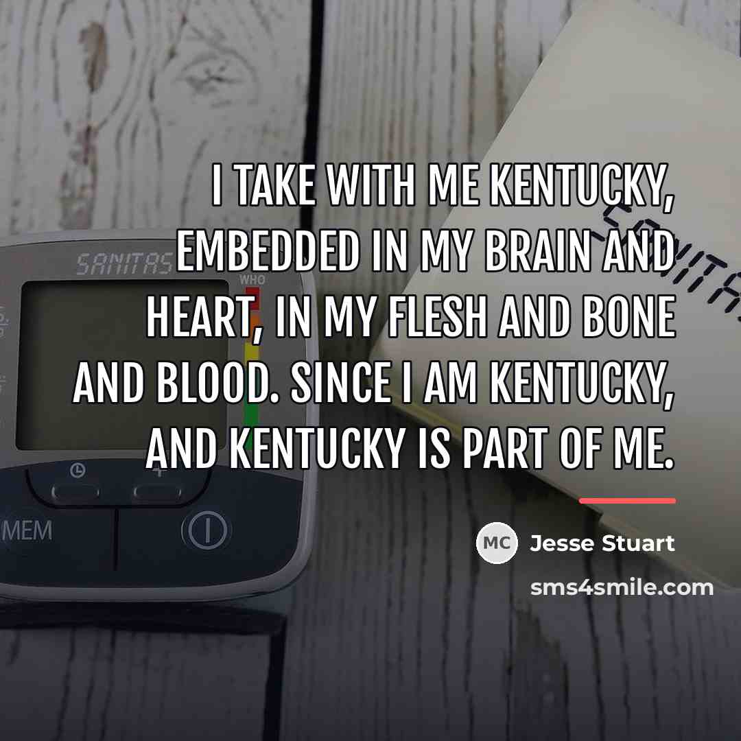 “I take with me Kentucky, embedded in my brain and…” quote by Jesse Stuart