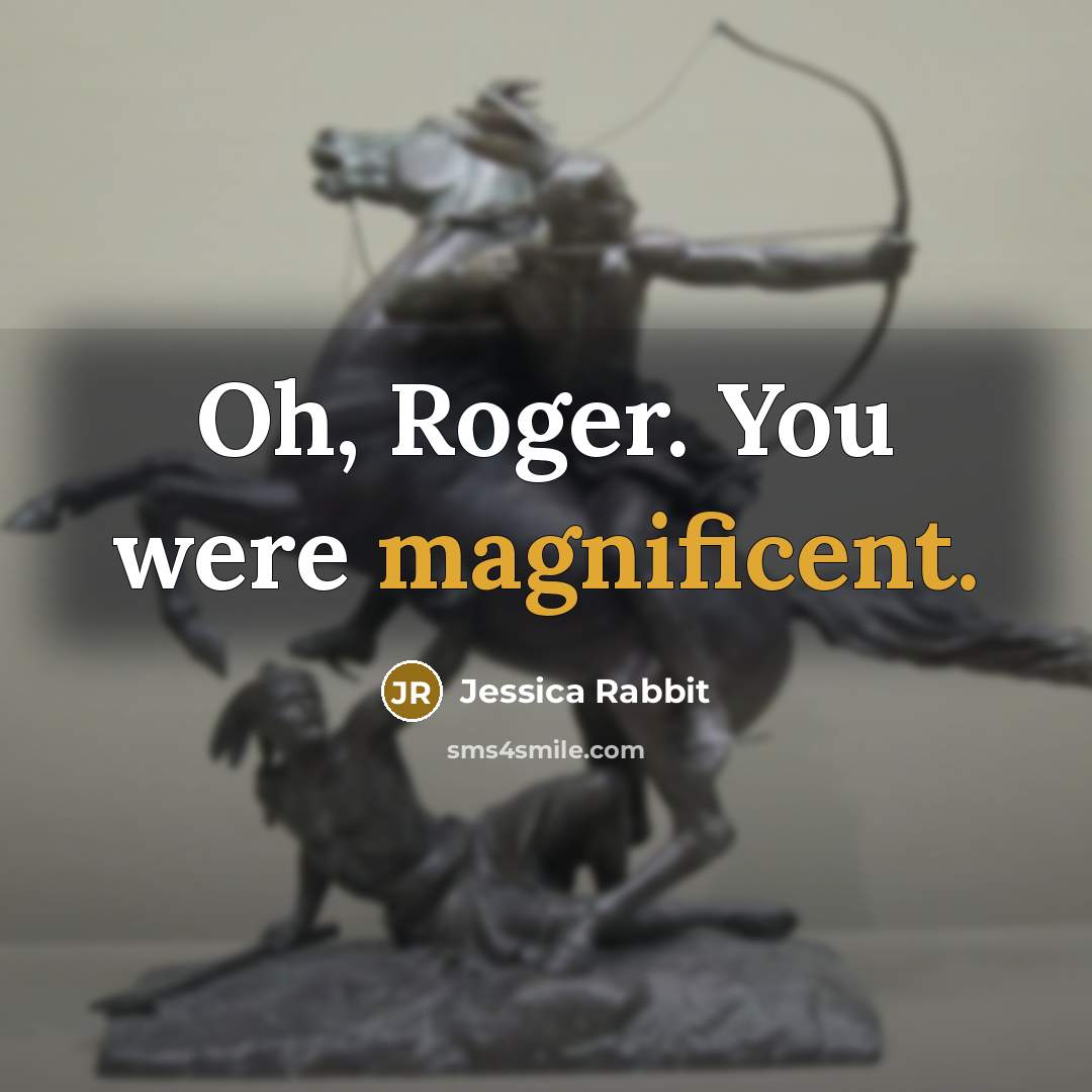 “Oh, Roger. You were magnificent.…” quote by Jessica Rabbit