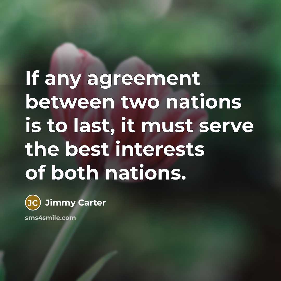 “If any agreement between two nations is to last, it…” quote by Jimmy Carter