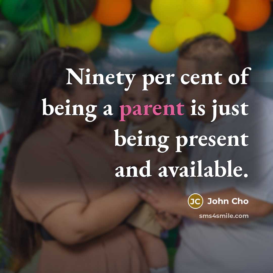 “Ninety per cent of being a parent is just being…” quote by John Cho