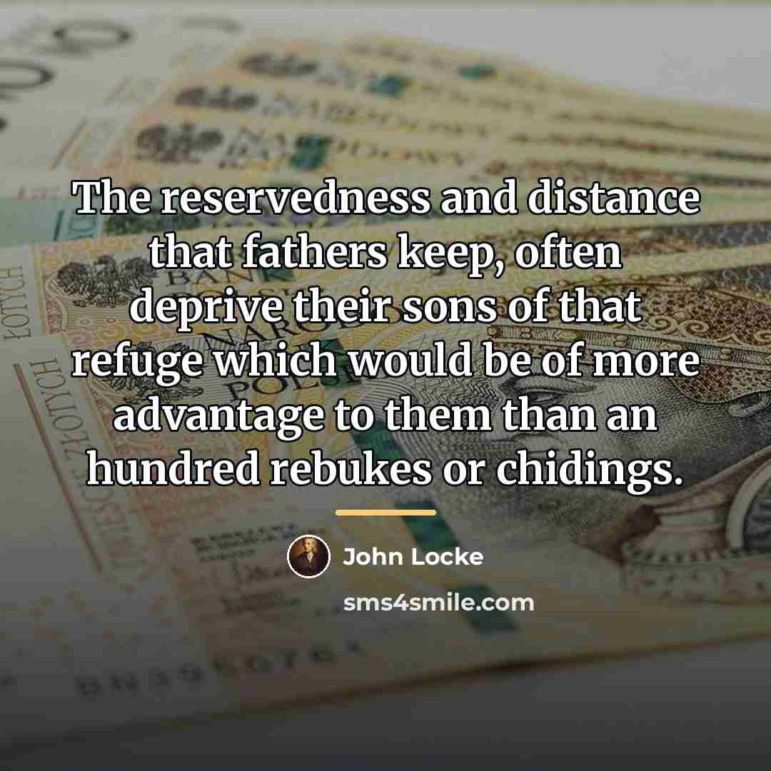 “The reservedness and distance that fathers keep, often deprive their…” quote by John Locke