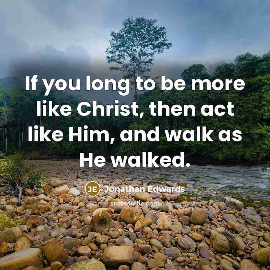 “If you long to be more like Christ, then act…” quote by Jonathan Edwards