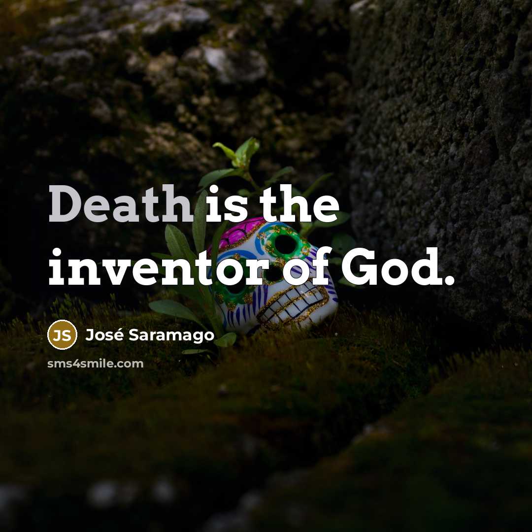 “Death is the inventor of God.…” quote by Jose Saramago