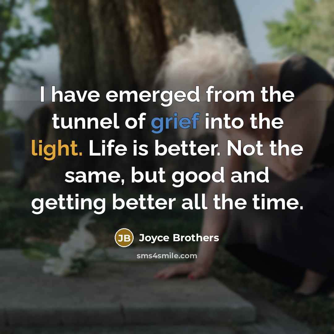 “I have emerged from the tunnel of grief into the…” quote by Joyce Brothers