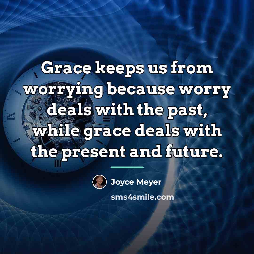 “Grace keeps us from worrying because worry deals with the…” quote by Joyce Meyer