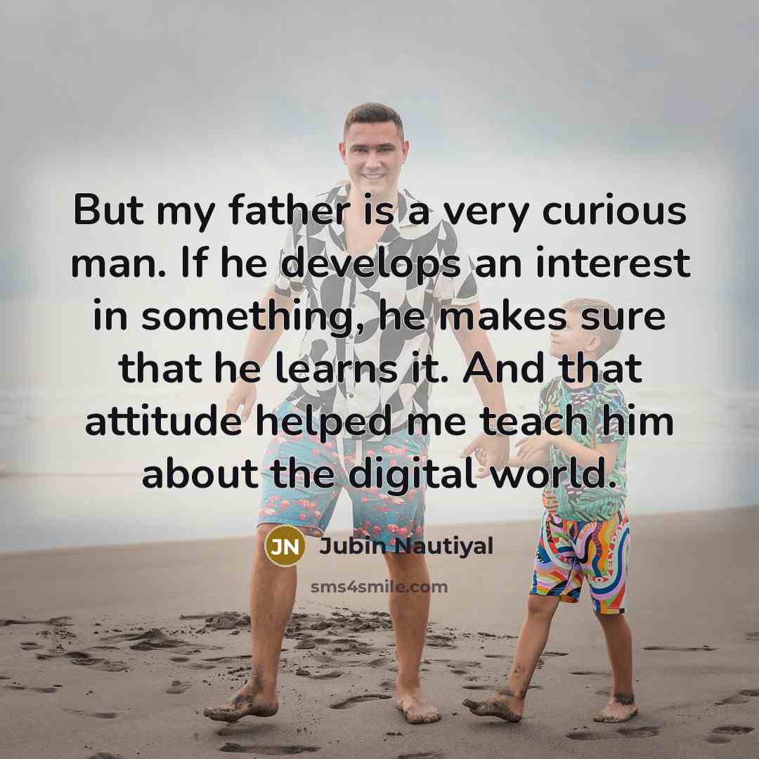 “But my father is a very curious man. If he…” quote by Jubin Nautiyal