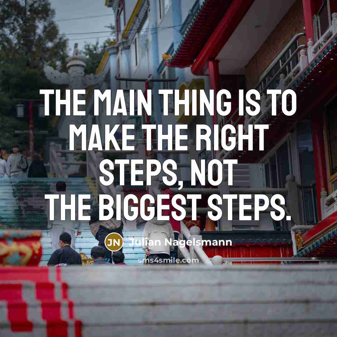 “The main thing is to make the right steps, not…” quote by Julian Nagelsmann