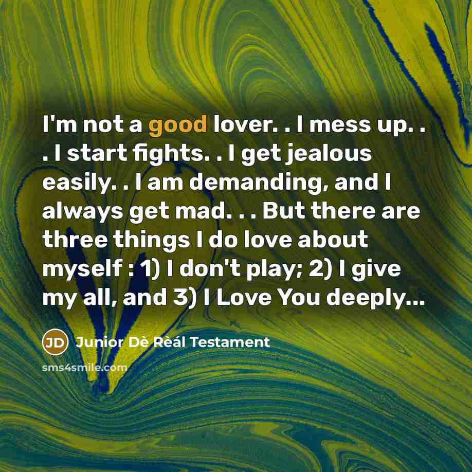 “I'm not a good lover. . I mess up. .…” quote by Junior Dè Rèál Testament