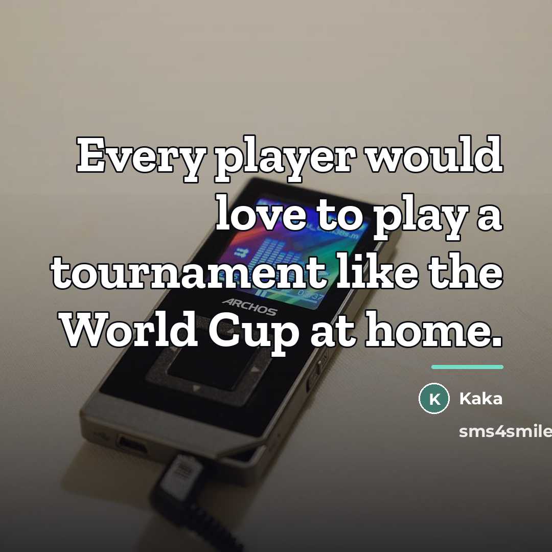 “Every player would love to play a tournament like the…” quote by Kaka