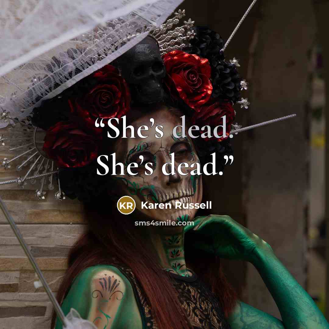 “She’s dead. She’s dead.” quote by Karen Russell
