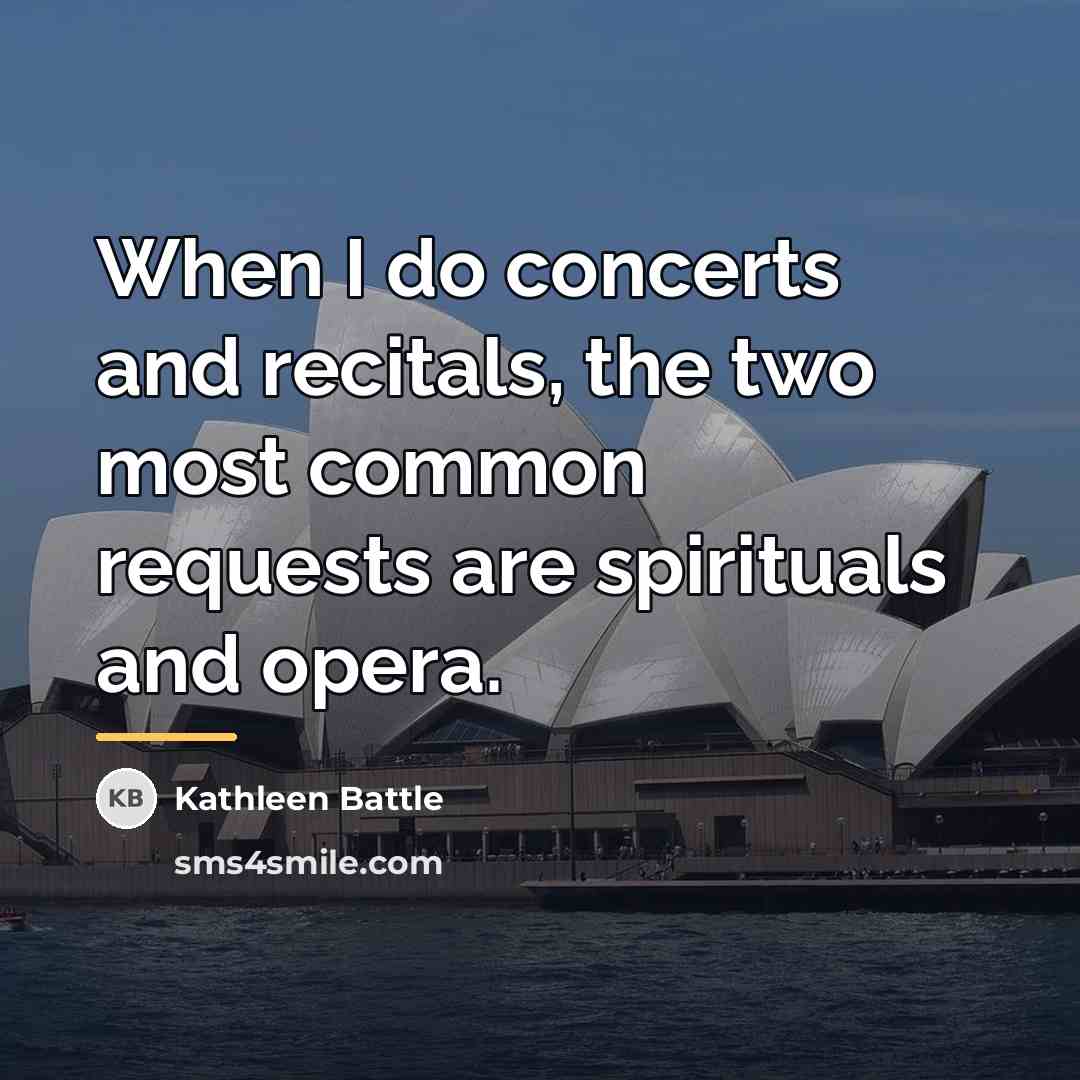 “When I do concerts and recitals, the two most common…” quote by Kathleen Battle